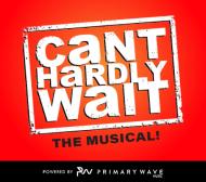 Can't Hardly Wait The Musical!