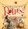 Something Rotten!
